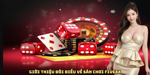 Giới thiệu đôi điều về sân chơi Five88