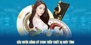 Các bước đăng ký EV88 trên thiết bị máy tính