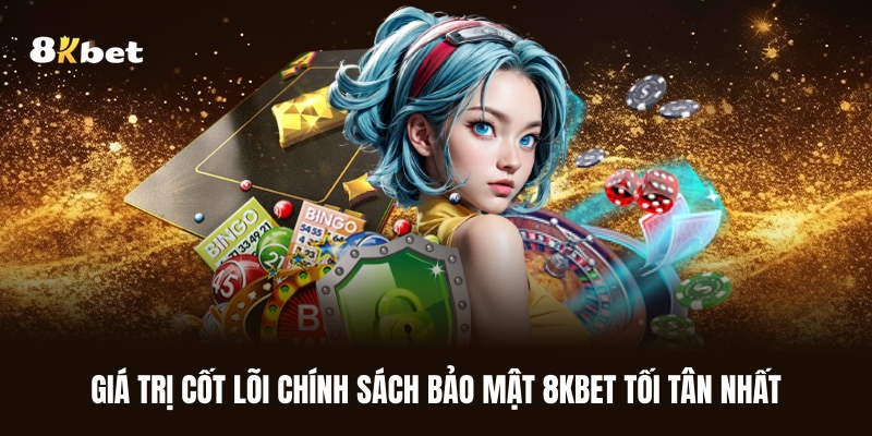 gia-tri-cot-loi-chinh-sach-bao-mat-8kbet-toi-tan-nhat